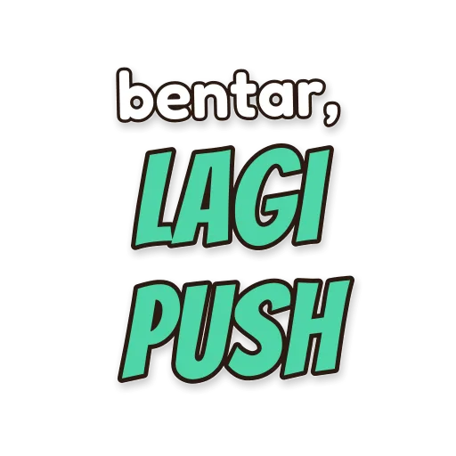Tulisan bentar, lagi push