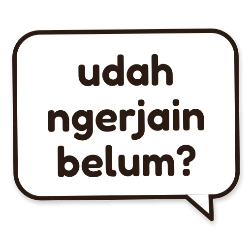 Balon chat bertuliskan udah ngerjain belum?