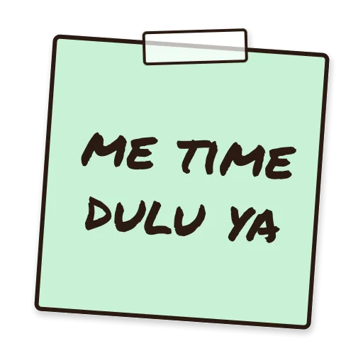Catatan tempel bertuliskan me time dulu ya